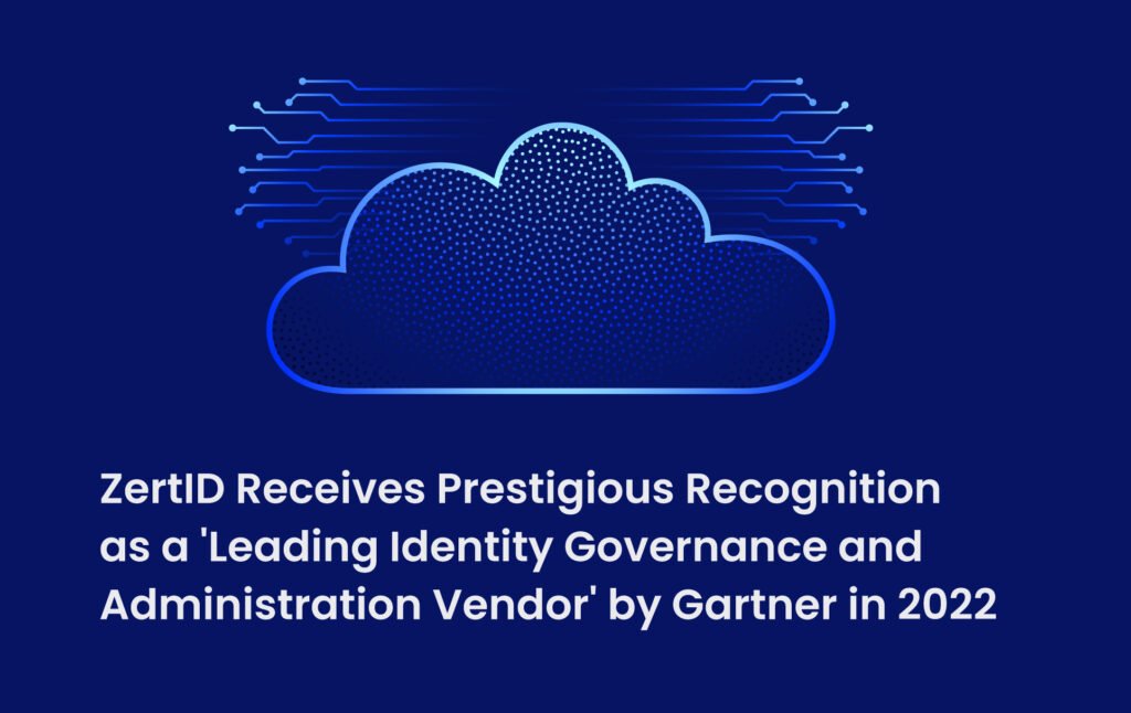ZertID Receives Prestigious Recognition as a ‘Leading Identity Governance and Administration Vendor’ by Gartner in 2022